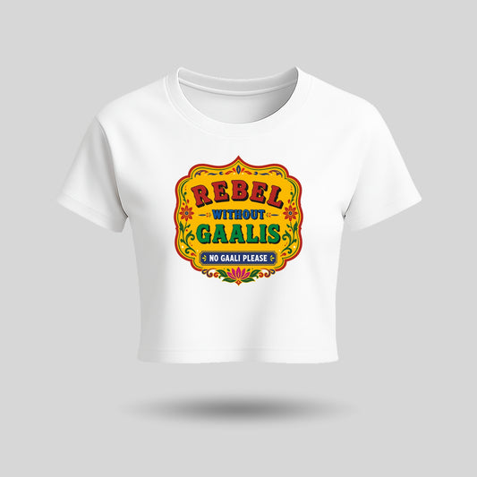 Rebel Without Gaalis | Women’s Crop Top T-Shirt | Pure Cotton
