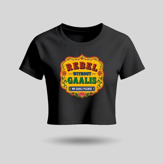 Rebel Without Gaalis | Women’s Crop Top T-Shirt | Pure Cotton